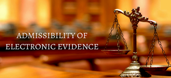 Admissibility of Electronic Evidence